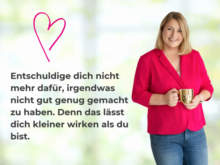 Rhetoriktrainerin Sandra Richter mit dem Spruch: "Entschuldige dich nicht mehr dafür, irgendwas nicht gut genug gemacht zu haben. Denn das lässt dich kleiner wirken als du bist."